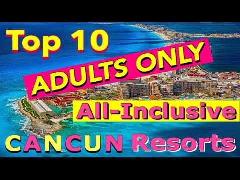 Top 10 ADULTS ONLY ALL-INCLUSIVE CANCUN Resorts