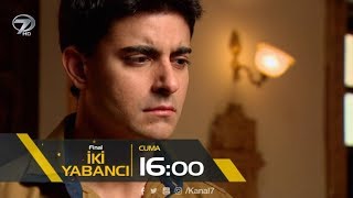 İki Yabancı Final Bölüm Fragmanı - 4 Ağustos Cuma