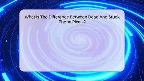 What Is The Difference Between Dead And Stuck Phone Pixels? - Phone Fix and Features