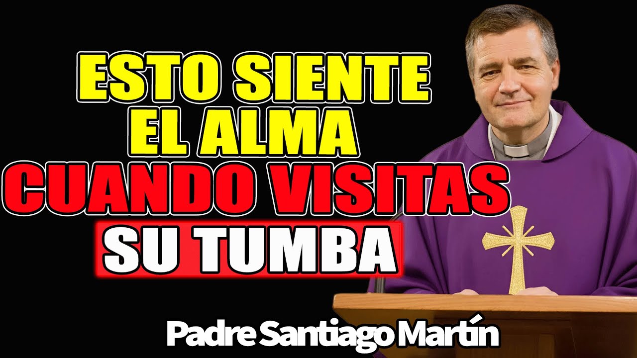Lo Que El Alma Siente Cuando Visitas Su Tumba — ¡Pocos Lo Saben! - Padre Santiago Martin 2026