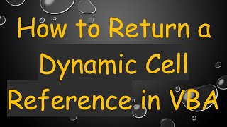How to Return a Dynamic Cell Reference in VBA
