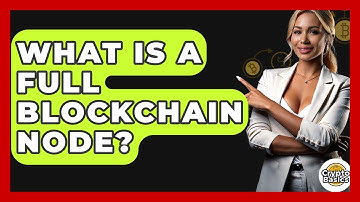 What Is A Full Blockchain Node? - CryptoBasics360.com