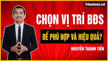 Cách chọn vị trí để đầu tư bất động sản hiệu quả
