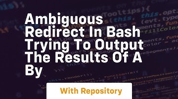 ambiguous redirect in bash trying to output the results of a by
