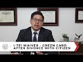 Getting a Green Card after Divorce with Citizen: I-751 Waiver: A Tsang & Associates Success Story