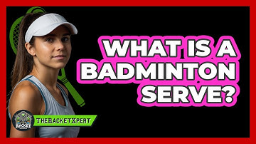 What Is A Badminton Serve?