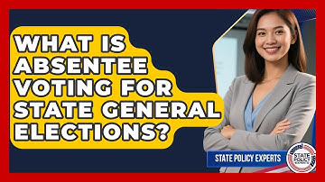 What Is Absentee Voting For State General Elections? - State Policy Experts