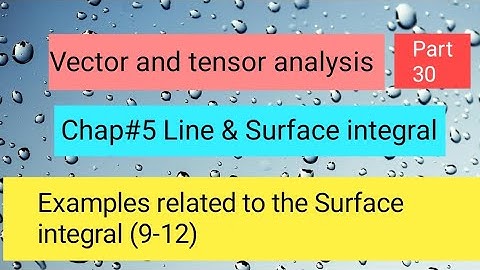 Examples related to Surface integral Q(9-12) Part 8,,Vector and tensor analysis