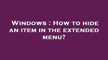Windows : How to hide an item in the extended menu?