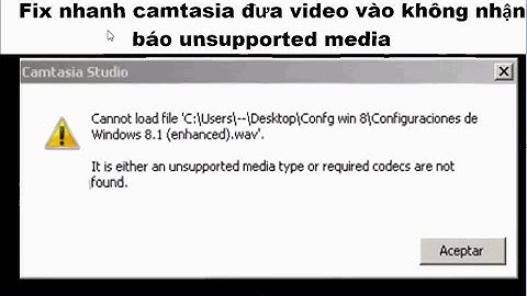 Camtasia studio 8.6 it is an unsupported bị lỗi