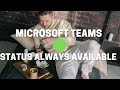 Microsoft teams status always available  script to avoid screen lock 
