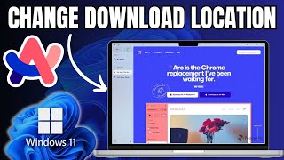 how to change download location in arc browser on windows 11
