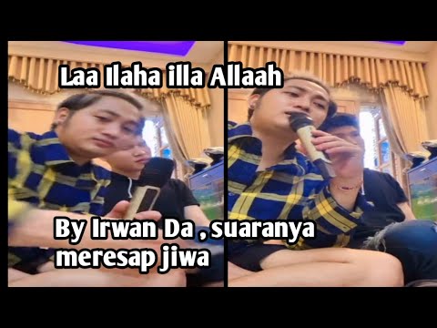 Laa Ilaha Illa Allaah !! Irwan Da ‼️ Suaranya meresap jiwa