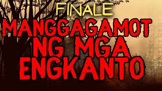 MANG-GAGAMOT NG MGA ENGKANTO FINALE (ERMITANYO TRUE STORY)