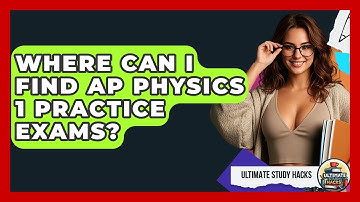 Where Can I Find AP Physics 1 Practice Exams? - Ultimate Study Hacks