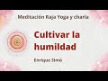 Meditación Raja Yoga y charla: "Cultivar la humildad", con Enrique Simó