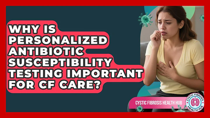 Why Is Personalized Antibiotic Susceptibility Testing Important For CF Care?