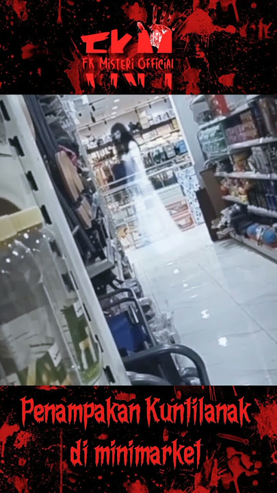 Merinding! penampakan kuntilanak di minimarket