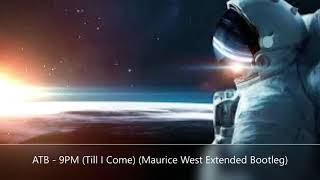 ATB - 9PM (Till I Come) (Maurice West Extended Bootleg)