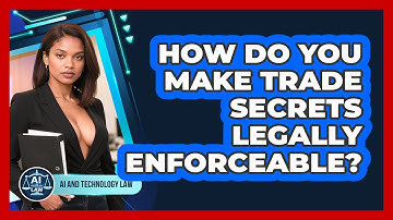 How Do You Make Trade Secrets Legally Enforceable? - AI and Technology Law