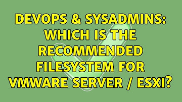 DevOps & SysAdmins: Which is the recommended filesystem for VMware Server / ESXi? (2 Solutions!!)