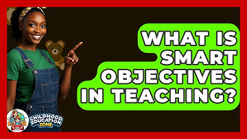 What Is SMART Objectives In Teaching? - Childhood Education Zone