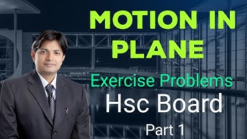 MOTION IN PLANE | EXERCISE PROBLEMS  | CLASS 11 |  HSC BOARD  | RAM SHARMA | PHYSICS KALASH  |