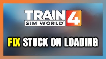 How to FIX Train Sim World 4 Stuck on Loading Screen / Not Loading