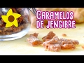 CÓMO HACER CARAMELOS DE JENGIBRE