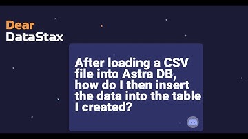 Dear DataStax: How do I insert data into a table in Astra DB?