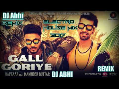 Gall Goriye -Raftaar- Maninder Buttar (Electro House Mix) DJ Abhi