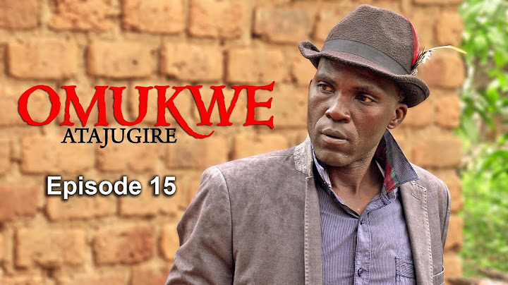 OMUKWE - ATAJUGIRE  EPISODE 15