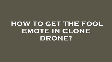 How to get the fool emote in clone drone?