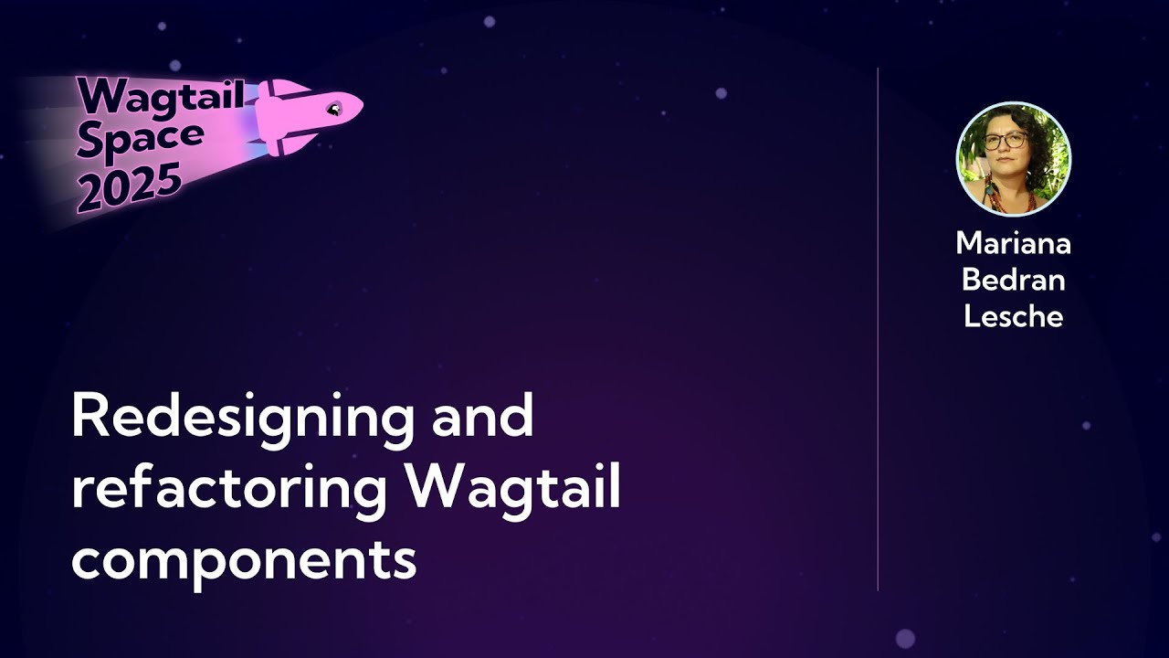 Thumbnail for video: Redesigning and refactoring Wagtail components