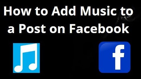How to Add Music to a Post on Facebook – Complete Guide