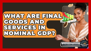 What Are Final Goods And Services In Nominal GDP? - Macroecon Experts