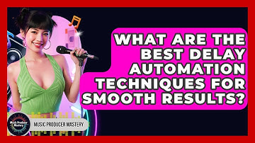 What Are The Best Delay Automation Techniques For Smooth Results? - Music Producer Mastery