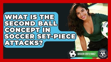 What Is The Second Ball Concept In Soccer Set-piece Attacks? - Soccer Stats Vault