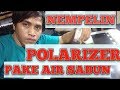 Cara memasang polarizer gunakan air sabun