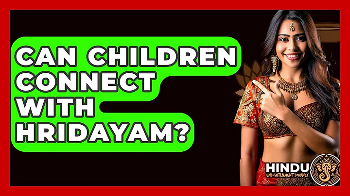 Can Children Connect With Hridayam? - Hindu Enlightenment Journey
