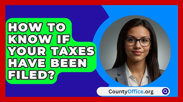 How To Know If Your Taxes Have Been Filed? - CountyOffice.org