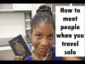 How To Meet People When You Travel Solo | Travel tips + Making friends on the road