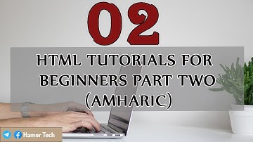 HTML Tutorial for Beginners Part 2 (Amharic)
