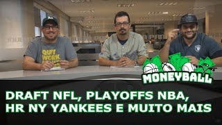 MONEYBALL #11 - Draft NFL, Playoffs NBA, HR NY Yankees e muito mais