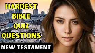 15 HARDEST BIBLE QUIZ QUESTIONS AND ANSWERS NEW TESTAMENT