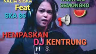 TARIK SIS SEMONGKO | HEMPASKAN | DJ KENTRUNG | KALIA SISKA Feat SKA 86