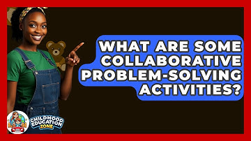 What Are Some Collaborative Problem-solving Activities? - Childhood Education Zone