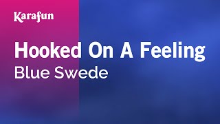 Hooked On A Feeling - Blue Swede | Karaoke Version | KaraFun