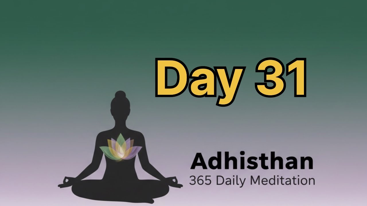 Day 31 of Daily Meditation Practice of 365 Days Adhisthan