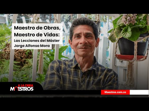 Maestro de Obras, Maestro de Vidas: Las Lecciones de Jorge Alfonso Mora